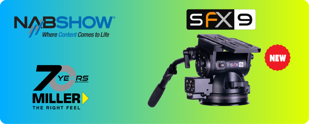 MILLER TRIPODS BRINGS NEW DIMENSION TO CAMERA SUPPORT WITH INTRODUCTION OF SFX 9 AT NAB 2024